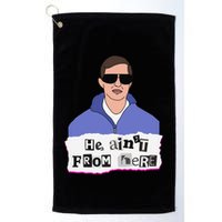 He AinT From Here Golf Towel