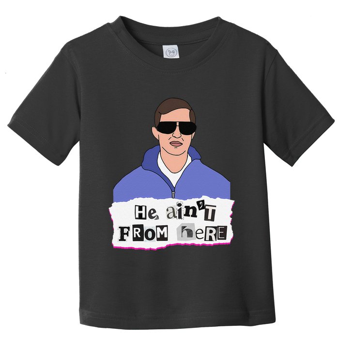 He AinT From Here Toddler T-Shirt