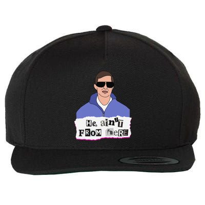 He AinT From Here Wool Snapback Cap