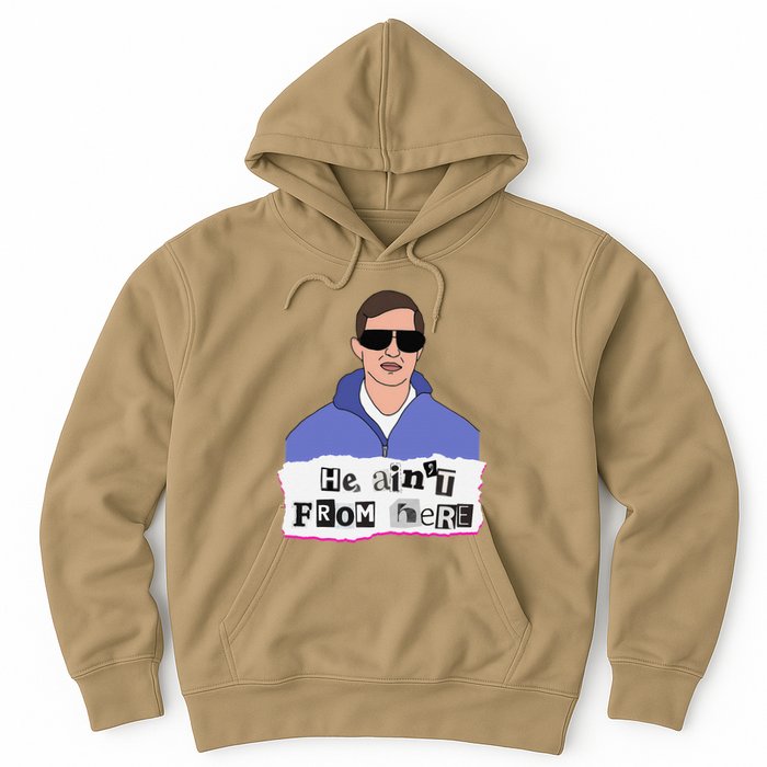 He AinT From Here Hoodie
