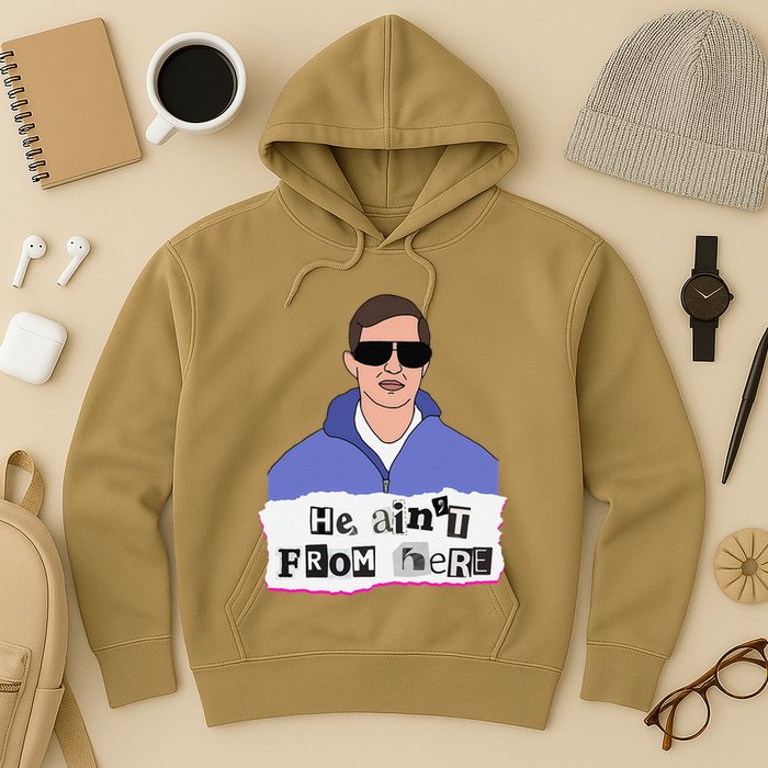 He AinT From Here Hoodie