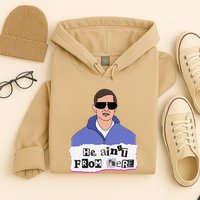 He AinT From Here Hoodie