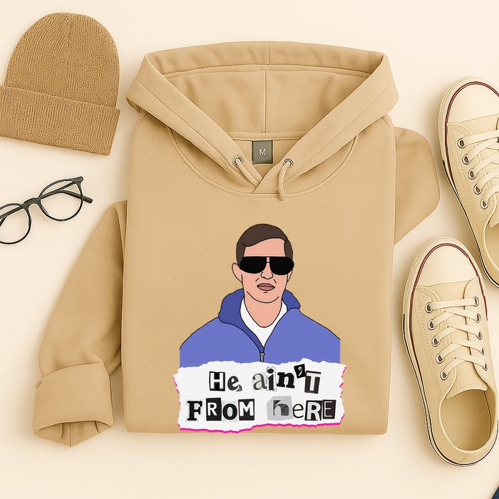 He AinT From Here Hoodie