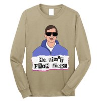 He AinT From Here Long Sleeve Shirt