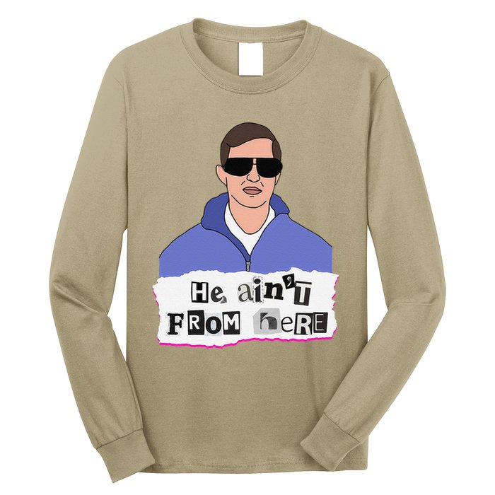 He AinT From Here Long Sleeve Shirt