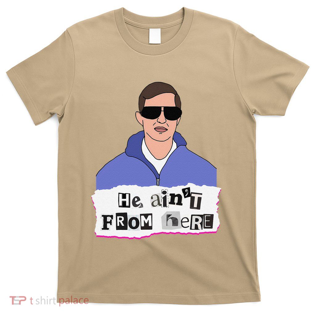 He AinT From Here T-Shirt