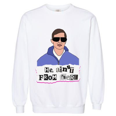 He AinT From Here Garment-Dyed Sweatshirt