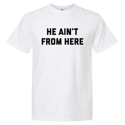 He AinT From Here Proud Represent Kentucky Garment-Dyed Heavyweight T-Shirt