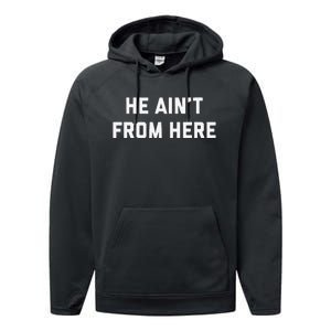 He AinT From Here Proud Represent Kentucky Gift Performance Fleece Hoodie