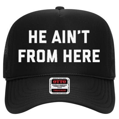 He AinT From Here Proud Represent Kentucky Gift High Crown Mesh Back Trucker Hat