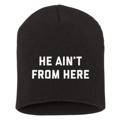 He AinT From Here Proud Represent Kentucky Gift Short Acrylic Beanie