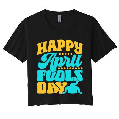 Happy April Fools Day Sarcastic Joke Sayings Humor Women's Crop Top Tee