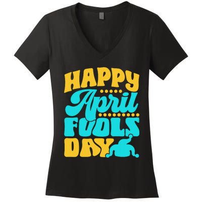 Happy April Fools Day Sarcastic Joke Sayings Humor Women's V-Neck T-Shirt