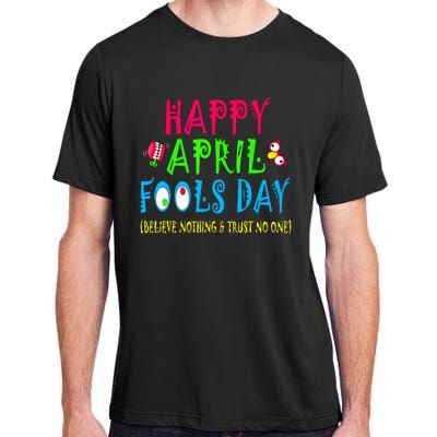 Happy April Fools Day April 1st Joke Pranks Funny Adult ChromaSoft Performance T-Shirt