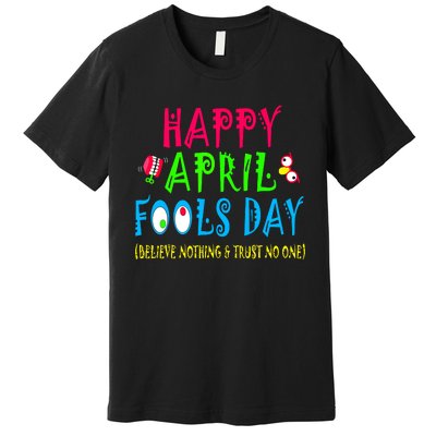 Happy April Fools Day April 1st Joke Pranks Funny Premium T-Shirt