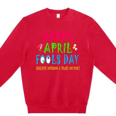 Happy April Fools Day April 1st Joke Pranks Funny Premium Crewneck Sweatshirt