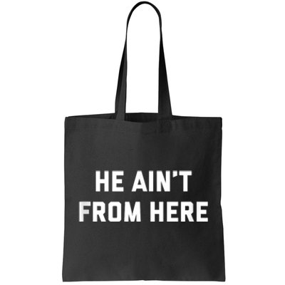 He AinT From Here Proud Represent Kentucky Tote Bag