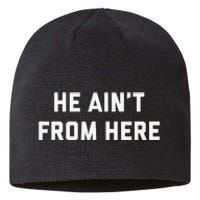 He AinT From Here Proud Represent Kentucky Sustainable Beanie