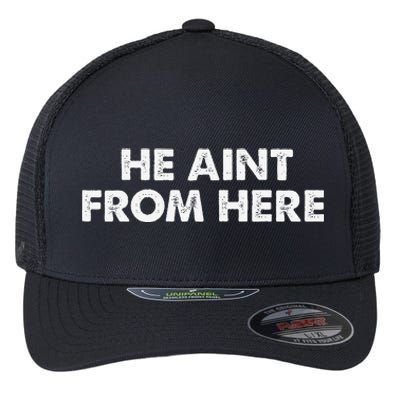 He AinT From Here Flexfit Unipanel Trucker Cap