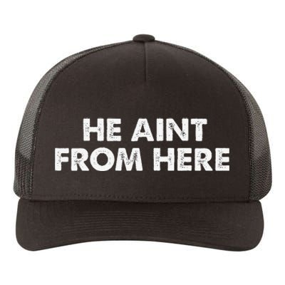 He AinT From Here Yupoong Adult 5-Panel Trucker Hat