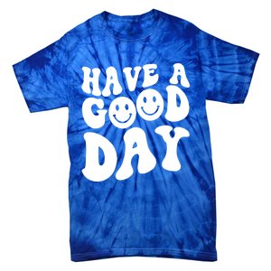 Have A Good Day Smile Face Emotion Smiling Words Gift Tie-Dye T-Shirt