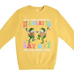 HereS A Gentle Reminder That ItS Okay To Say Lgbt Gift Premium Crewneck Sweatshirt