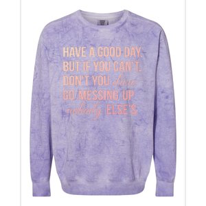 Have a Good Day But If You Cant Colorblast Crewneck Sweatshirt