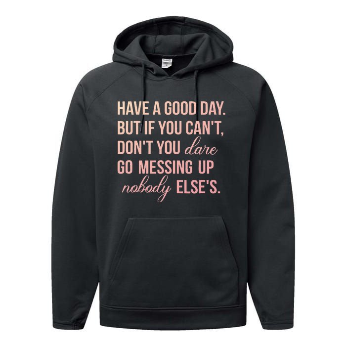 Have a Good Day But If You Cant Performance Fleece Hoodie