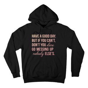 Have a Good Day But If You Cant Hoodie