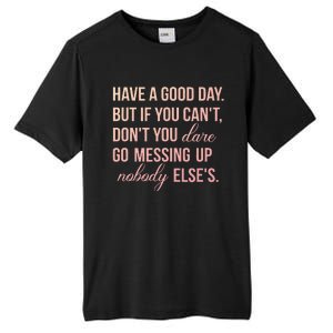 Have a Good Day But If You Cant Tall Fusion ChromaSoft Performance T-Shirt