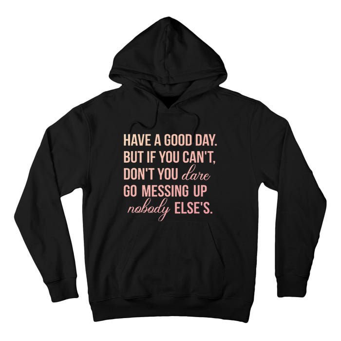 Have a Good Day But If You Cant Tall Hoodie