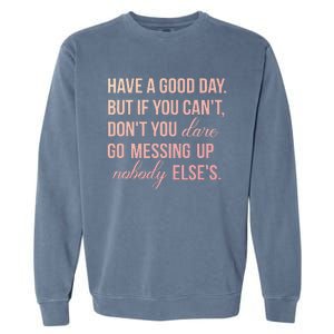 Have a Good Day But If You Cant Garment-Dyed Sweatshirt