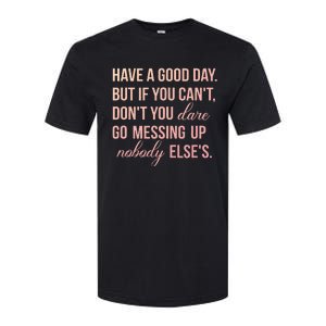 Have a Good Day But If You Cant Softstyle CVC T-Shirt