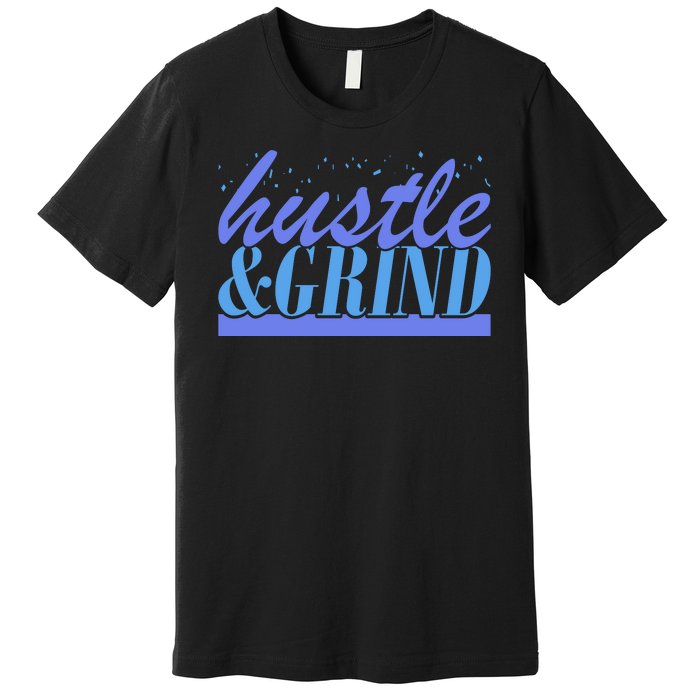 Hustle And Grind Premium T-Shirt