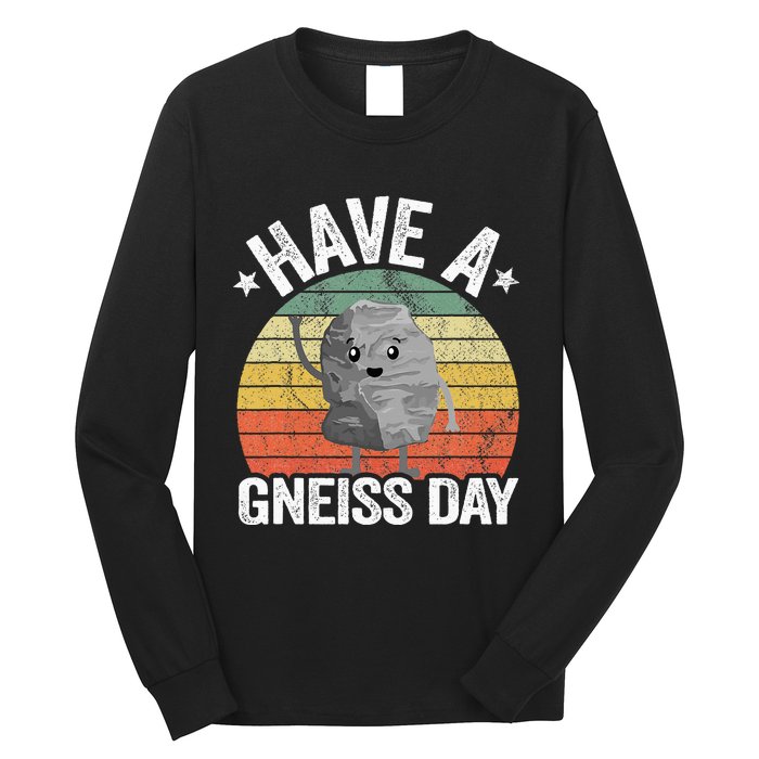 Have A Gneiss Day Geology Pun Rock Collector Geologist Long Sleeve Shirt