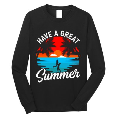 Have A Great Summer Funny Seasonal Graphic Long Sleeve Shirt