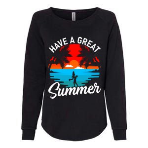 Have A Great Summer Funny Seasonal Graphic Womens California Wash Sweatshirt