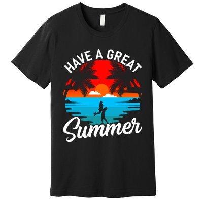 Have A Great Summer Funny Seasonal Graphic Premium T-Shirt