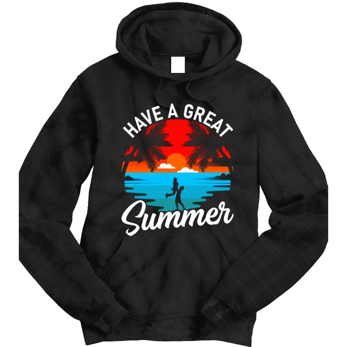 Have A Great Summer Funny Seasonal Graphic Tie Dye Hoodie