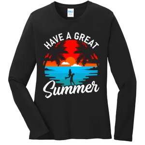 Have A Great Summer Funny Seasonal Graphic Ladies Long Sleeve Shirt