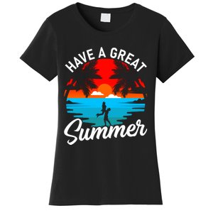 Have A Great Summer Funny Seasonal Graphic Women's T-Shirt