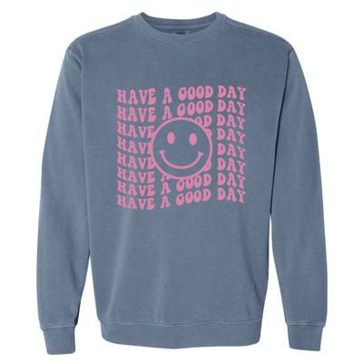 Have A Good Day Retro Smile Face Happy Face Preppy Aesthetic Gift Garment-Dyed Sweatshirt