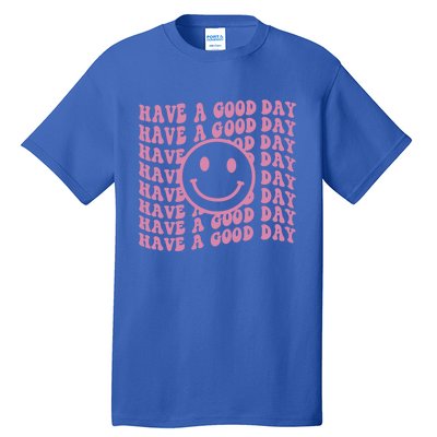 Have A Good Day Retro Smile Face Happy Face Preppy Aesthetic Gift Tall T-Shirt