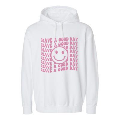 Have A Good Day Retro Smile Face Happy Face Preppy Aesthetic Gift Garment-Dyed Fleece Hoodie