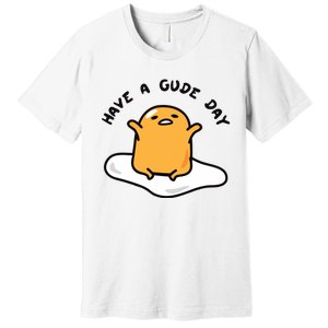 Have A Gude Day Gudetama Premium T-Shirt