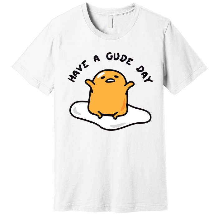 Have A Gude Day Gudetama Premium T-Shirt