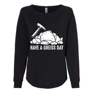 Have A Gneiss Day Geologist Geology Gift Womens California Wash Sweatshirt