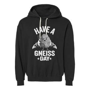 Have A Gneiss Day Geology Pun Rock Collector Geologist Cute Gift Garment-Dyed Fleece Hoodie