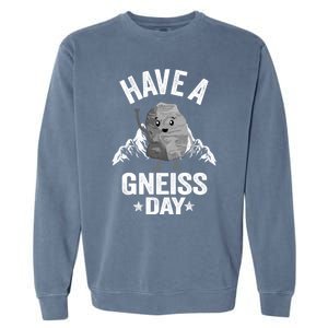 Have A Gneiss Day Geology Pun Rock Collector Geologist Cute Gift Garment-Dyed Sweatshirt