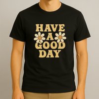 Have a Good Day T-Shirt